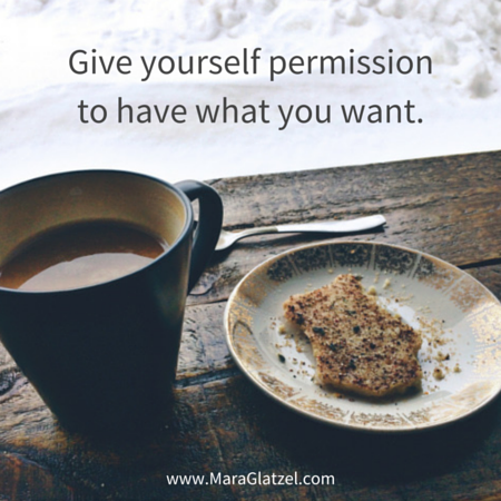 Give yourself permission to have what