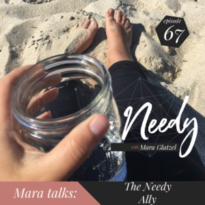 The Needy Ally, a conversation about anti-racism and self-care on the Needy podcast with Mara Glatzel