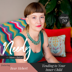Tending to your inner child, a Needy podcast interview with Bear Hebert