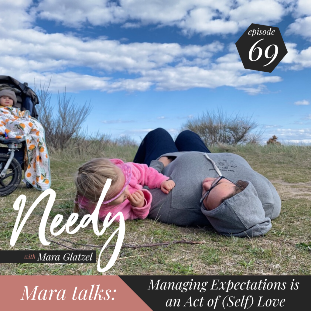 Managing your expectations is an act of (self) love, a Needy podcast conversation with host Mara Glatzel