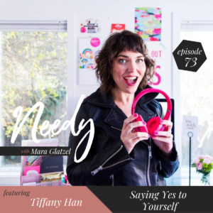 Saying Yes to Yourself with Tiffany Han, a Needy Podcast converation