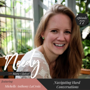 Navigating difficult conversations, a Needy podcast conversation with Michelle Anthony LaCroix