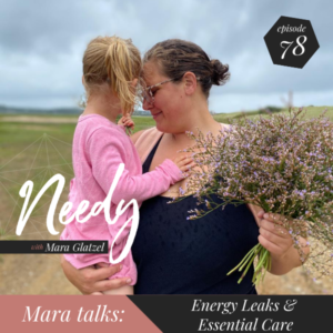 Energy leaks & essential care, a Needy podcast conversation with host Mara Glatzel