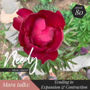 Tending to expansion and contraction, a Needy podcast episode featuring host Mara Glatzel