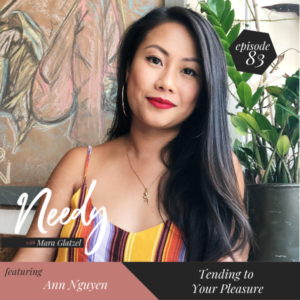 Tending to your pleasure, a Needy podcast episode with Ann Nguyen