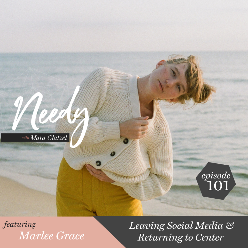 Leaving social media & returning to center, a Needy podcast conversation with Marlee Grace