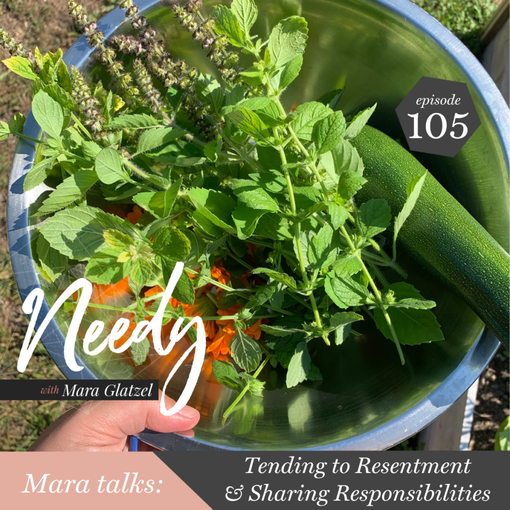 Tending to resentment and sharing responsibilities, a Needy podcast conversation with host Mara Glatzel