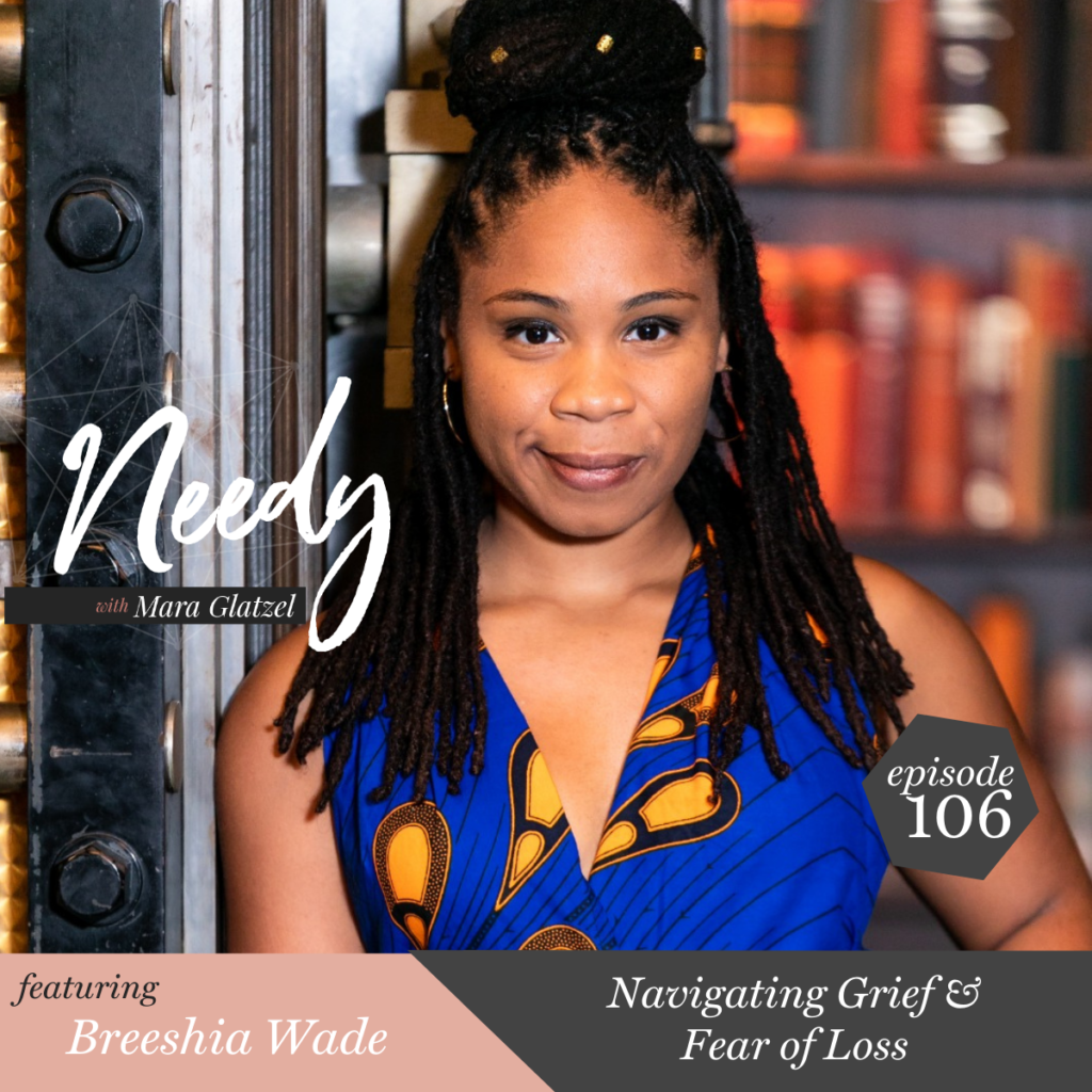 Navigating Grief & Fear of Loss, a Needy podcast conversation with Breeshia Wade