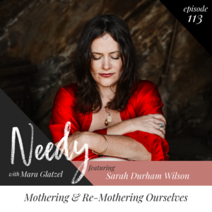 Mothering & Re-Mothering Ourselves with Sarah Durham Wilson